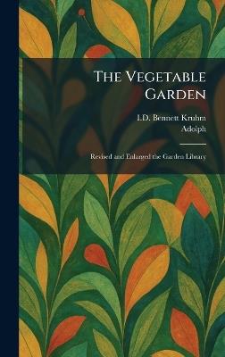 The Vegetable Garden: Revised and Enlarged the Garden Library - I D Bennett Kruhm - cover
