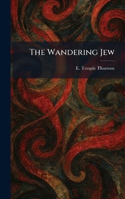 The Wandering Jew - E Temple Thurston - cover