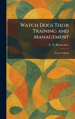 Watch Dogs Their Training and Management: Second Edition - E H Richardson - cover