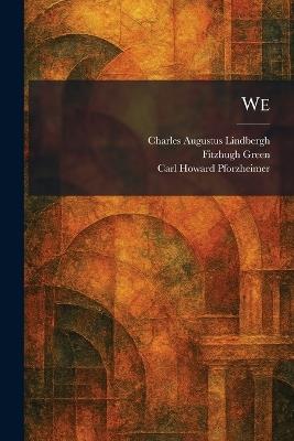 We - Charles Augustus Lindbergh,Fitzhugh Green,Carl Howard Pforzheimer - cover