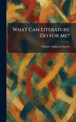 What Can Literature Do for Me? - Charles Alphonso Smith - cover