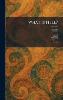 What Is Hell? - Dean W R Inge,Oliver Lodge,Abbot Butler - cover