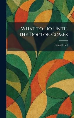 What to Do Until the Doctor Comes - Samuel Bell - cover