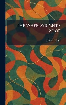 The Wheelwright's Shop - George Sturt - cover