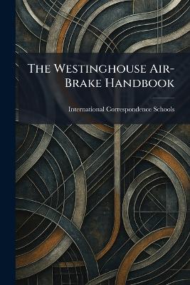 The Westinghouse Air-Brake Handbook - cover