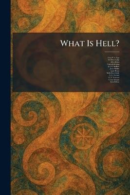 What Is Hell? - Dean W R Inge,Oliver Lodge,Abbot Butler - cover