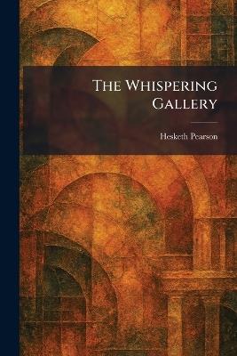 The Whispering Gallery - Hesketh Pearson - cover