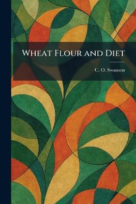 Wheat Flour and Diet - C O Swanson - cover