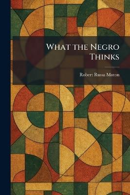 What the Negro Thinks - Robert Russa Moton - cover