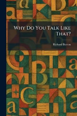 Why Do You Talk Like That? - Richard Burton - cover