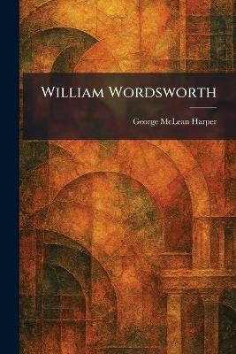 William Wordsworth - George McLean Harper - cover