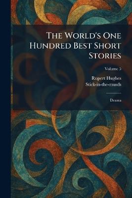 The World's One Hundred Best Short Stories: Drama - Rupert Hughes - cover