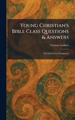 Young Christian's Bible Class Questions & Answers: On Old & New Testaments - cover