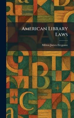 American Library Laws - Milton James Ferguson - cover