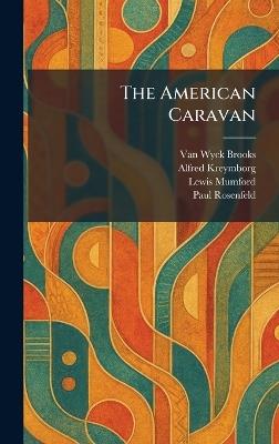 The American Caravan - Van Wyck Brooks,Alfred Kreymborg,Lewis Mumford - cover