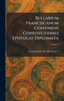 Bullarium Franciscanum Continens Constitutiones Epistolas Diplomata - cover