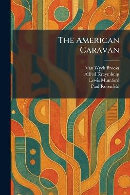 The American Caravan - Van Wyck Brooks,Alfred Kreymborg,Lewis Mumford - cover