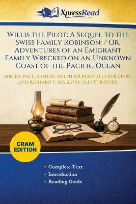 Willis the Pilot: A Sequel to the Swiss Family Robinson: / Or, Adventures of an Emigrant Family Wrecked on an Unknown Coast of the Pacific Ocean (Cram Edition) - Adrien Paul,Samuel Smith Kilburn,Richard P Mallory - cover