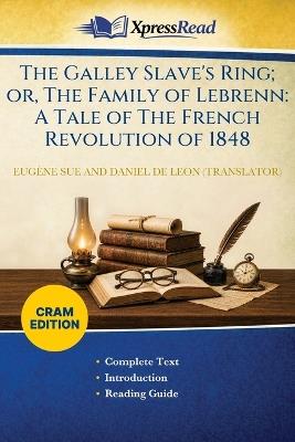 The Galley Slave's Ring; or, The Family of Lebrenn: A Tale of The French Revolution of 1848 (Cram Edition) - Eugène Sue,Daniel De Leon - cover