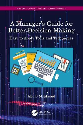 A Manager's Guide for Better Decision-Making: Easy to Apply Tools and Techniques - Abu S.M. Masud - cover
