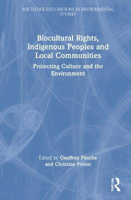 Biocultural Rights, Indigenous Peoples and Local Communities: Protecting Culture and the Environment - cover