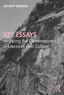 Key Essays: Mapping the Contemporary in Literature and Culture - Johnny Rodger - cover