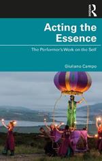 Acting the Essence: The Performer's Work on the Self