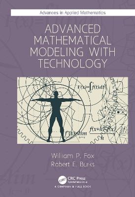 Advanced Mathematical Modeling with Technology - William P. Fox,Robert E. Burks - cover