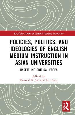 Policies, Politics, and Ideologies of English-Medium Instruction in Asian Universities: Unsettling Critical Edges - cover