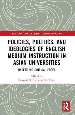 Policies, Politics, and Ideologies of English-Medium Instruction in Asian Universities: Unsettling Critical Edges - cover