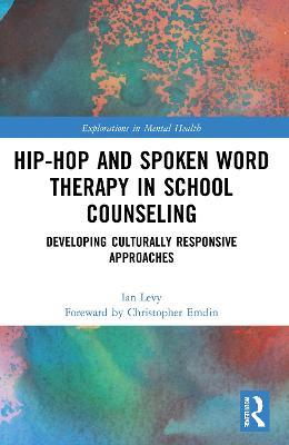 Hip-Hop and Spoken Word Therapy in School Counseling: Developing Culturally Responsive Approaches - Ian Levy - cover