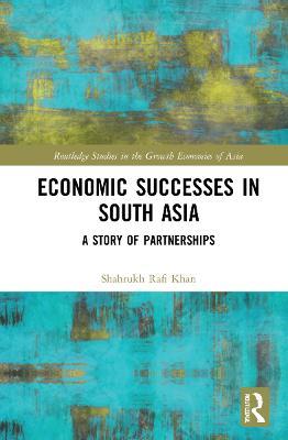 Economic Successes in South Asia: A Story of Partnerships - Shahrukh Rafi Khan - cover