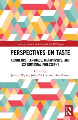 Perspectives on Taste: Aesthetics, Language, Metaphysics, and Experimental Philosophy - cover