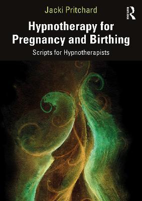 Hypnotherapy for Pregnancy and Birthing: Scripts for Hypnotherapists - Jacki Pritchard - cover