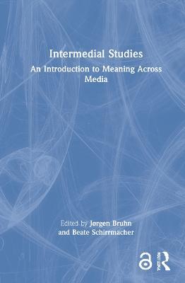 Intermedial Studies: An Introduction to Meaning Across Media - cover