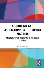 Schooling and Aspirations in the Urban Margins: Ethnography of Education in the Indian Context