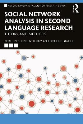 Social Network Analysis in Second Language Research: Theory and Methods - Kristen Kennedy Terry,Robert Bayley - cover