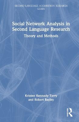Social Network Analysis in Second Language Research: Theory and Methods - Kristen Kennedy Terry,Robert Bayley - cover