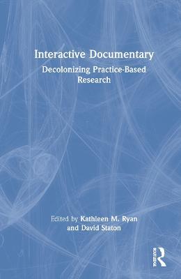 Interactive Documentary: Decolonizing Practice-Based Research - cover
