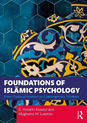 Foundations of Islamic Psychology: From Classical Scholars to Contemporary Thinkers - G. Hussein Rassool,Mugheera M. Luqman - cover