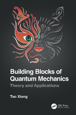 Building Blocks of Quantum Mechanics: Theory and Applications - Tao Xiang - cover
