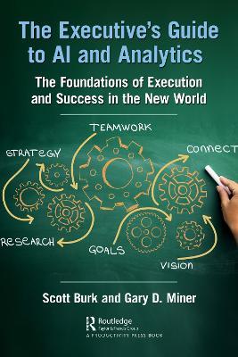 The Executive's Guide to AI and Analytics: The Foundations of Execution and Success in the New World - Scott Burk,Gary D. Miner - cover