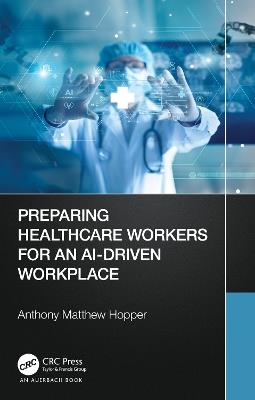 Preparing Healthcare Workers for an AI-Driven Workplace - Anthony Matthew Hopper - cover