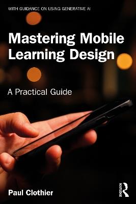 Mastering Mobile Learning Design: A Practical Guide - Paul Clothier - cover