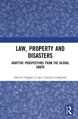 Law, Property and Disasters: Adaptive Perspectives from the Global South - Daniel Fitzpatrick,Caroline Compton - cover