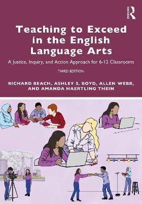 Teaching to Exceed in the English Language Arts: A Justice, Inquiry, and Action Approach for 6-12 Classrooms - Richard Beach,Ashley S. Boyd,Allen Webb - cover