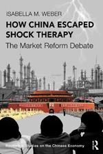 How China Escaped Shock Therapy: The Market Reform Debate