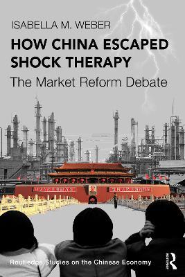 How China Escaped Shock Therapy: The Market Reform Debate - Isabella M. Weber - cover