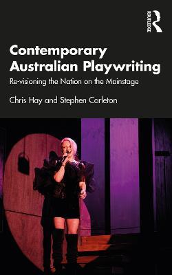 Contemporary Australian Playwriting: Re-visioning the Nation on the Mainstage - Chris Hay,Stephen Carleton - cover