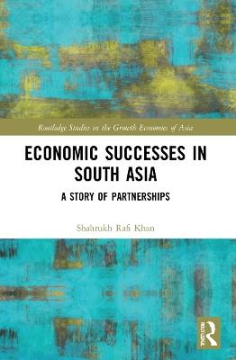 Economic Successes in South Asia: A Story of Partnerships - Shahrukh Rafi Khan - cover